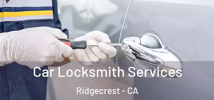 Car Locksmith Services Ridgecrest - CA