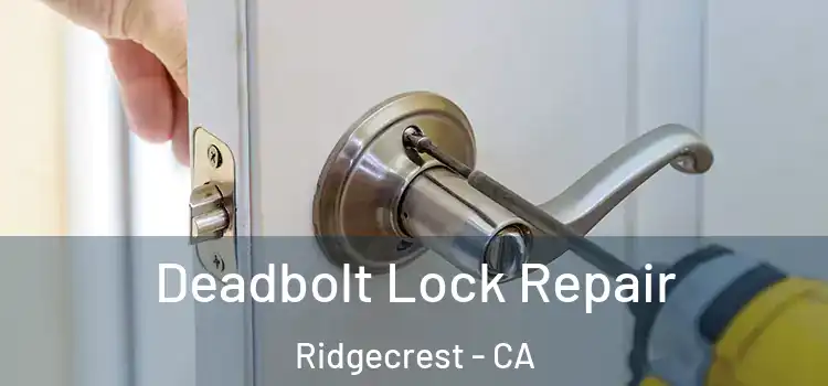  Deadbolt Lock Repair Ridgecrest - CA